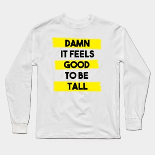 Damn it feels good to be tall - yellow Long Sleeve T-Shirt